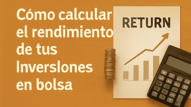Cómo Calcular el Rendimiento de tus Inversiones en Bolsa