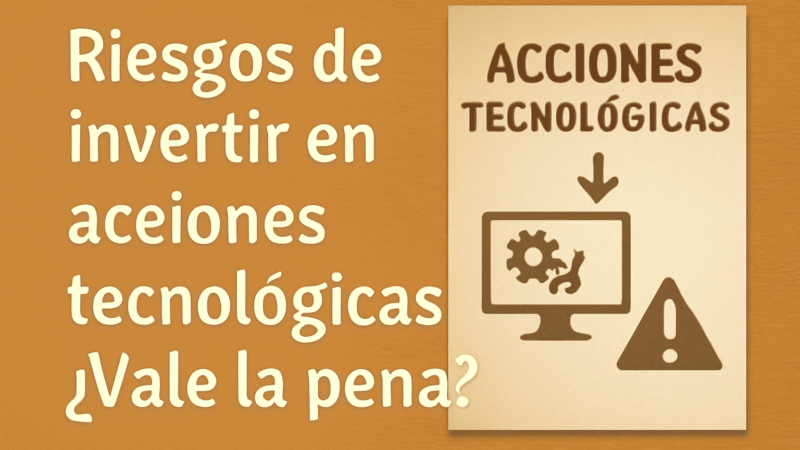 Riesgos de Invertir en Acciones Tecnológicas: ¿Vale la Pena?