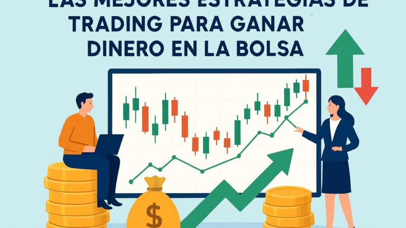 Las Mejores Estrategias de Trading para Ganar Dinero en la Bolsa